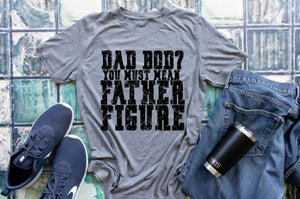 Dad Bod, You Mean Father Figure shirt. Fathers Day Gift