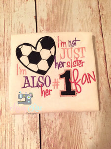 Soccer sister shirt, I'm not just her sister I'm Also her #1 Fan, sister shirt, little sister shirt