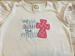 Its not about the Eggs shirt, Easter shirt, toddler or little girl Easter shirt, custom shirt, Jesus Easter Shirt