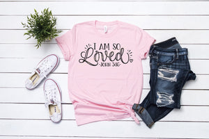 I am so Loved Valentines Day Ladies Christian quote shirt, crew or v-neck, Women's Valetines Tee, Christian Graphic Tee, Valentines Day