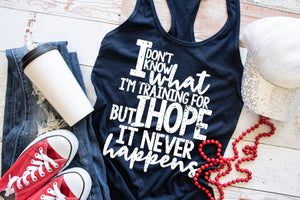 I don’t know what I’m training for workout tank, fitted Tank, workout tank, screen print, Workout, ladies tank, funny workout tank, exercise